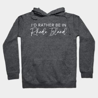 I'd Rather Be In Rhode Island Hoodie